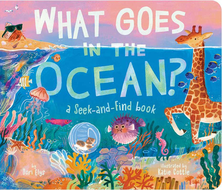 What Goes in the Ocean? by Dori Elys: Board Books; 16 pages / English