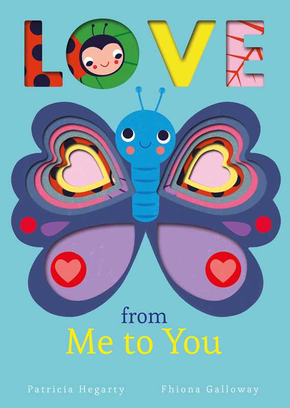 Love from Me to You by Patricia Hegarty: Board Books; 20 pages / English